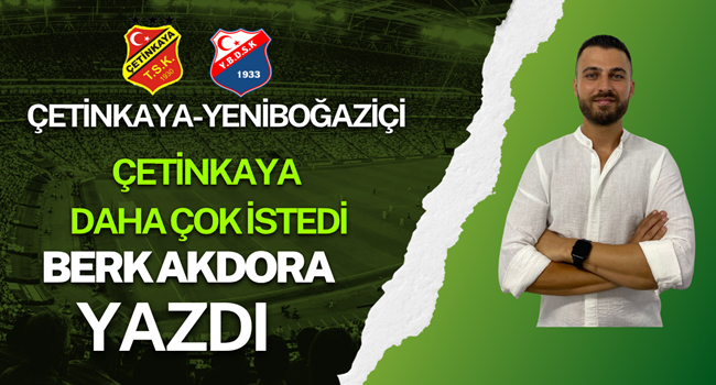 Çetinkaya Daha Çok İstedi